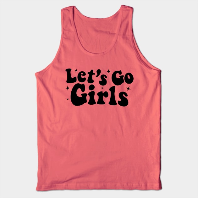 Lets Go Girls Tank Top by Nifty T Shirts